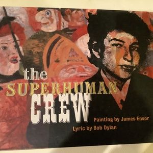 The superhuman crew  paintings Ensor , Bob Dylan